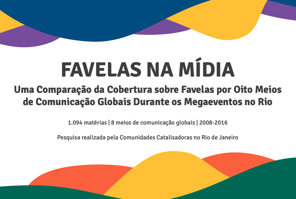 [2018] RELATÓRIO: ‘Favelas na Mídia: Comparando a Cobertura de Favelas por Oito M...